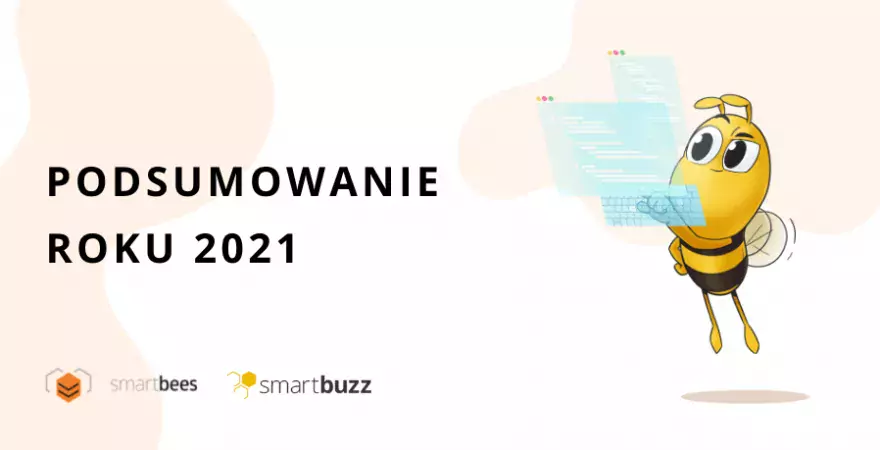 2021 rok w Smartbees Podsumowanie roku w Smartbees